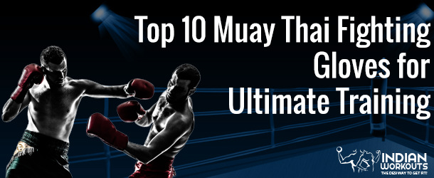 Top 10 Muay Thai Fighting Gloves for Ultimate Training