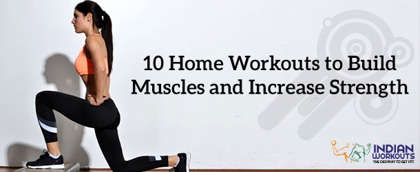 10 Home Workouts to Build Muscles and Increase Strength